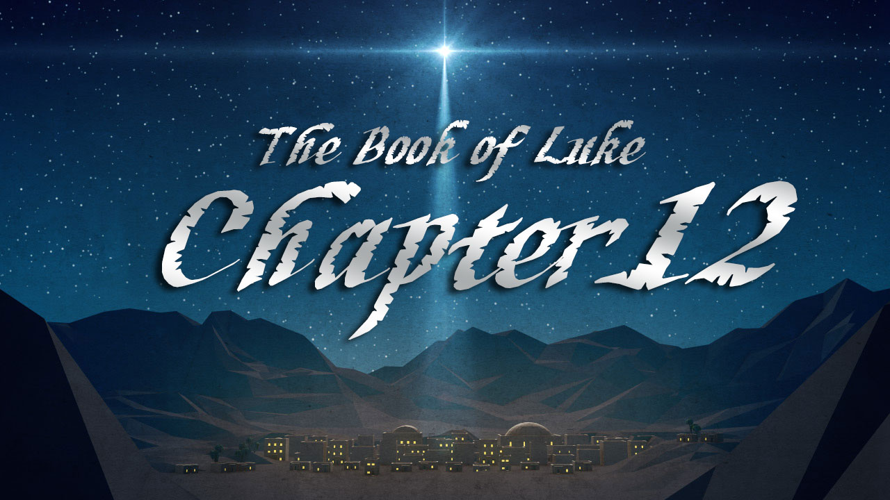 December 12: Luke, Chapter 12